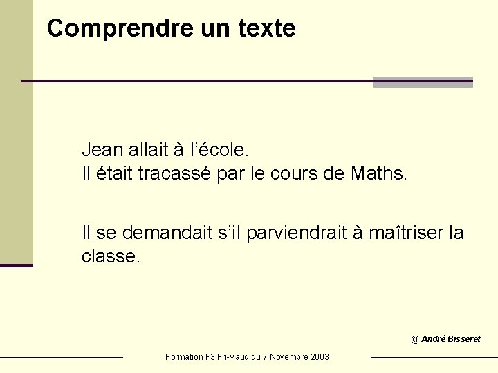 Comprendre un texte Jean allait à l‘école. Il était tracassé par le cours de