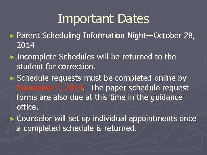 Important Dates ► Parent Scheduling Information Night—October 28, 2014 ► Incomplete Schedules will be