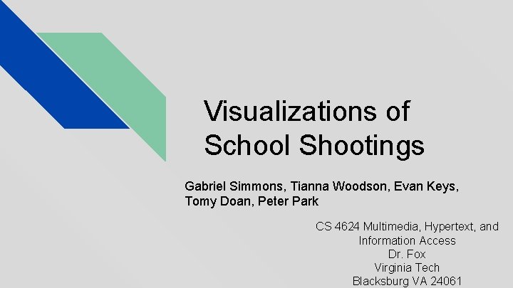 Visualizations of School Shootings Gabriel Simmons, Tianna Woodson, Evan Keys, Tomy Doan, Peter Park