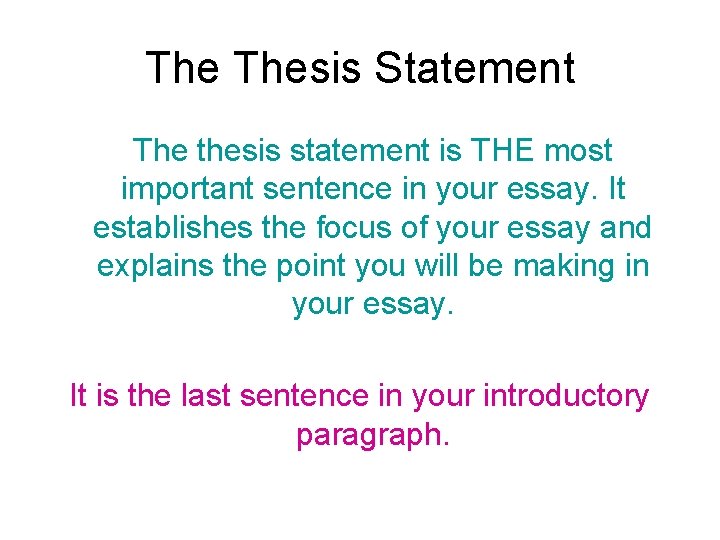 The Thesis Statement The thesis statement is THE most important sentence in your essay.