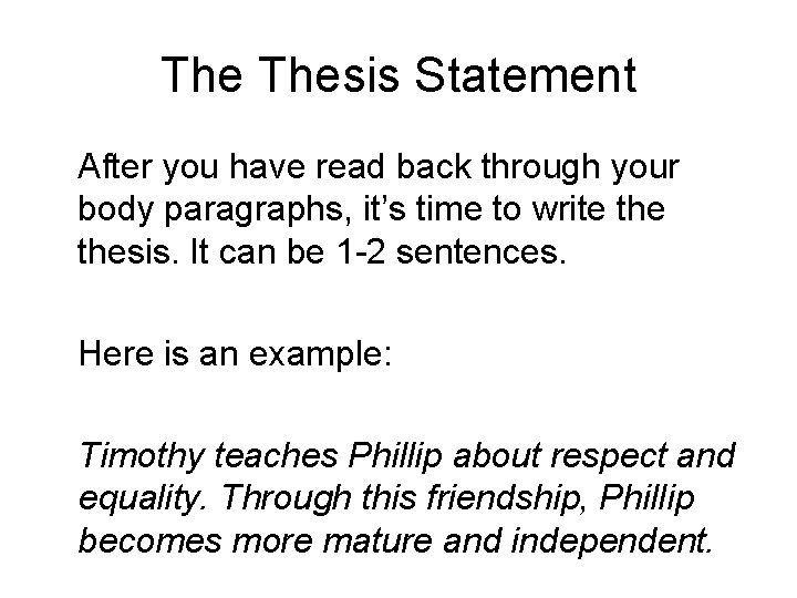 The Thesis Statement After you have read back through your body paragraphs, it’s time