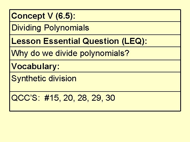 Concept V (6. 5): Dividing Polynomials Lesson Essential Question (LEQ): Why do we divide