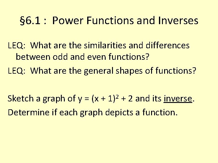 § 6. 1 : Power Functions and Inverses LEQ: What are the similarities and