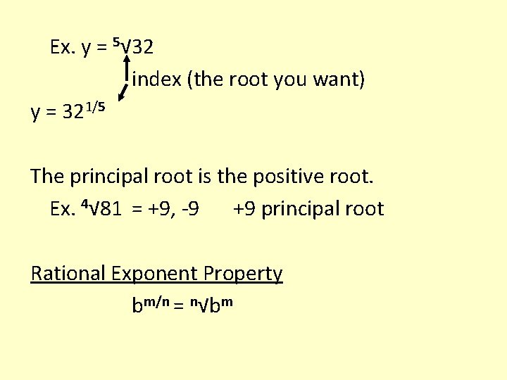 Ex. y = 5√ 32 index (the root you want) y = 321/5 The