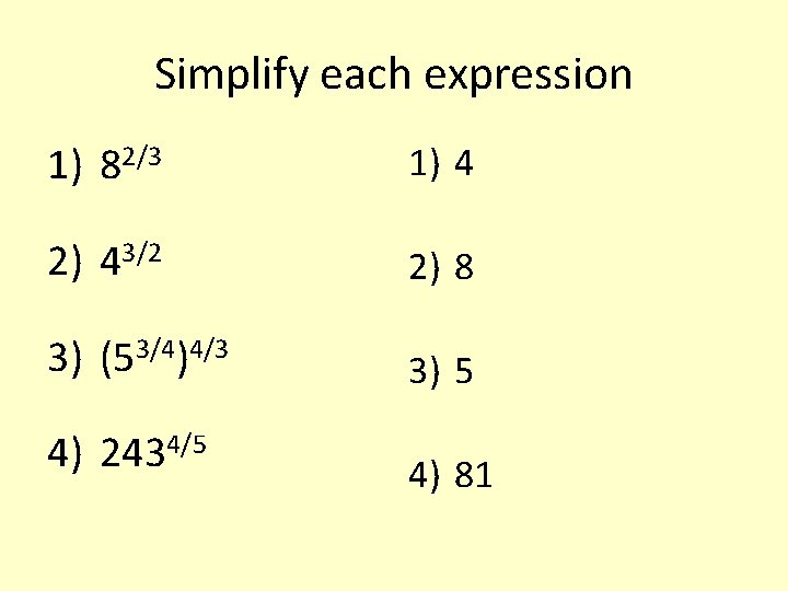 Simplify each expression 1) 82/3 1) 4 2) 43/2 2) 8 3) (53/4)4/3 3)
