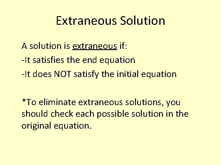 Extraneous Solution A solution is extraneous if: -It satisfies the end equation -It does