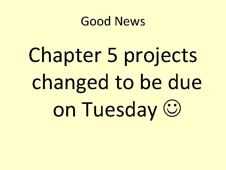 Good News Chapter 5 projects changed to be due on Tuesday 