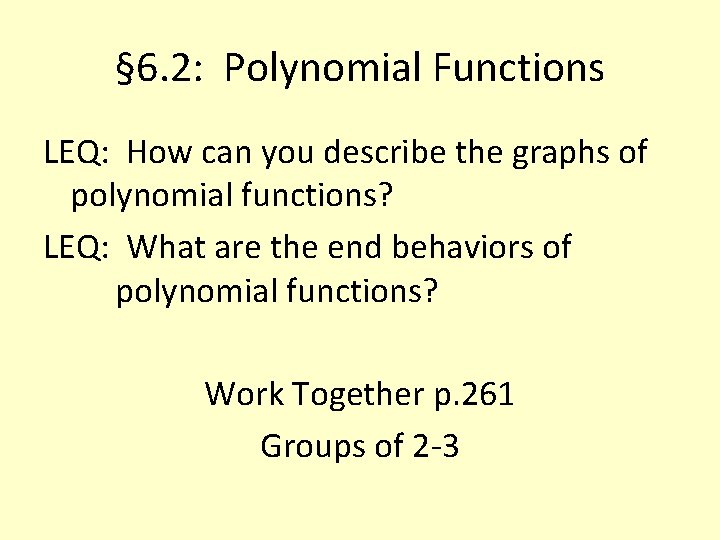 § 6. 2: Polynomial Functions LEQ: How can you describe the graphs of polynomial