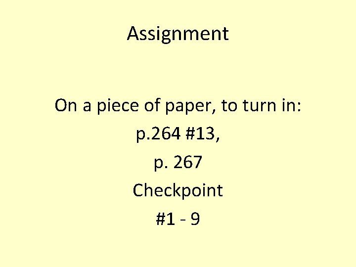 Assignment On a piece of paper, to turn in: p. 264 #13, p. 267