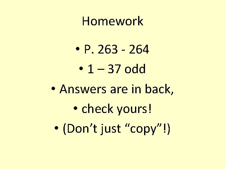 Homework • P. 263 - 264 • 1 – 37 odd • Answers are