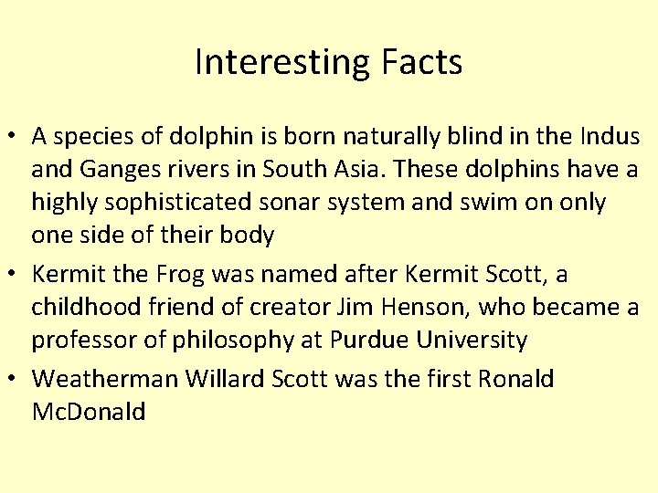 Interesting Facts • A species of dolphin is born naturally blind in the Indus