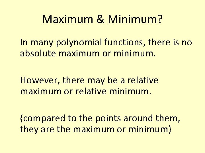 Maximum & Minimum? In many polynomial functions, there is no absolute maximum or minimum.