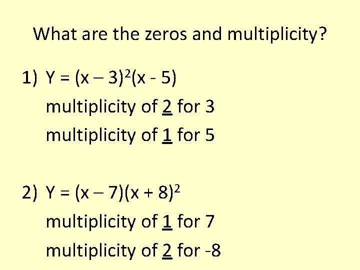 What are the zeros and multiplicity? 1) Y = (x – 3)2(x - 5)