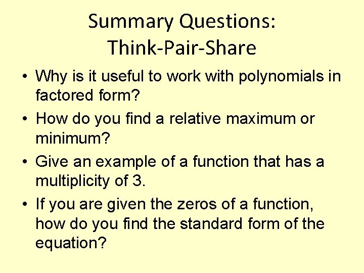 Summary Questions: Think-Pair-Share • Why is it useful to work with polynomials in factored