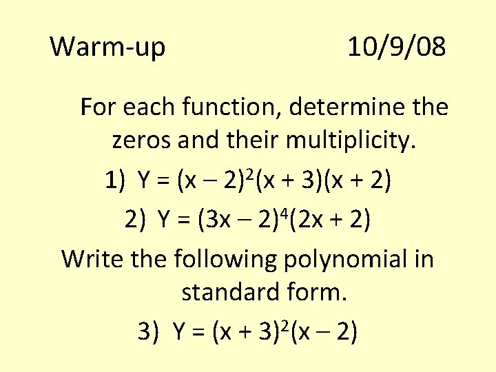 Warm-up 10/9/08 For each function, determine the zeros and their multiplicity. 1) Y =