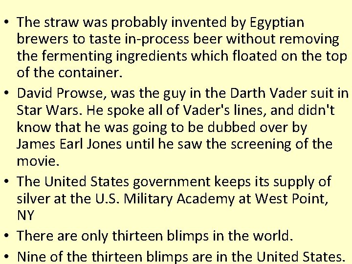  • The straw was probably invented by Egyptian brewers to taste in-process beer