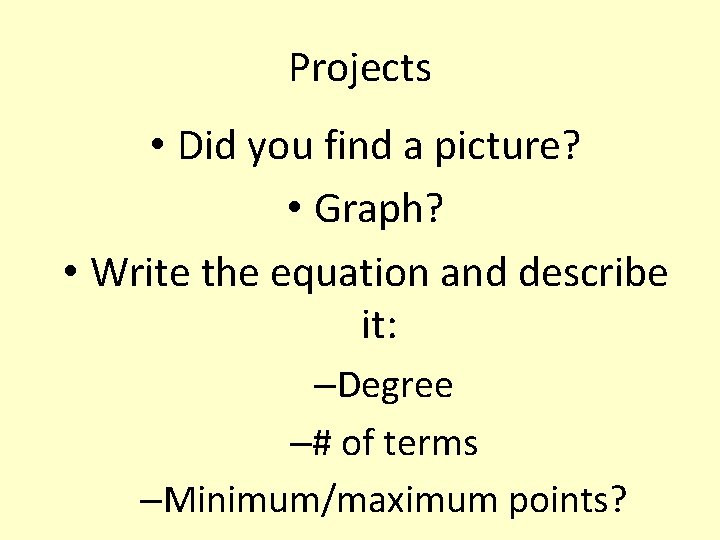 Projects • Did you find a picture? • Graph? • Write the equation and