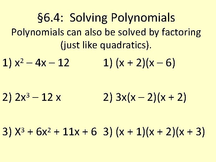 § 6. 4: Solving Polynomials can also be solved by factoring (just like quadratics).