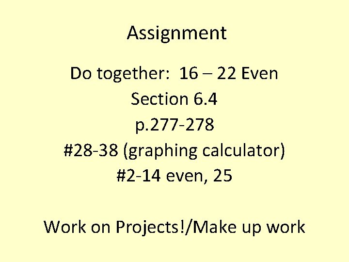 Assignment Do together: 16 – 22 Even Section 6. 4 p. 277 -278 #28