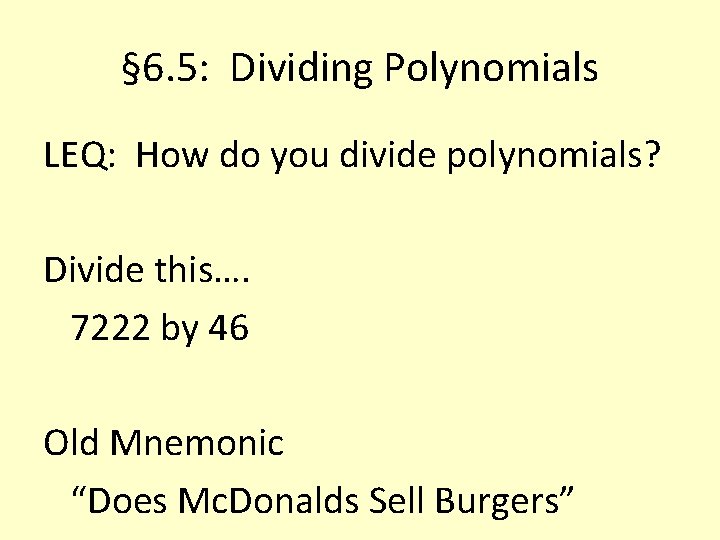 § 6. 5: Dividing Polynomials LEQ: How do you divide polynomials? Divide this…. 7222