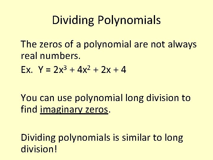 Dividing Polynomials The zeros of a polynomial are not always real numbers. Ex. Y