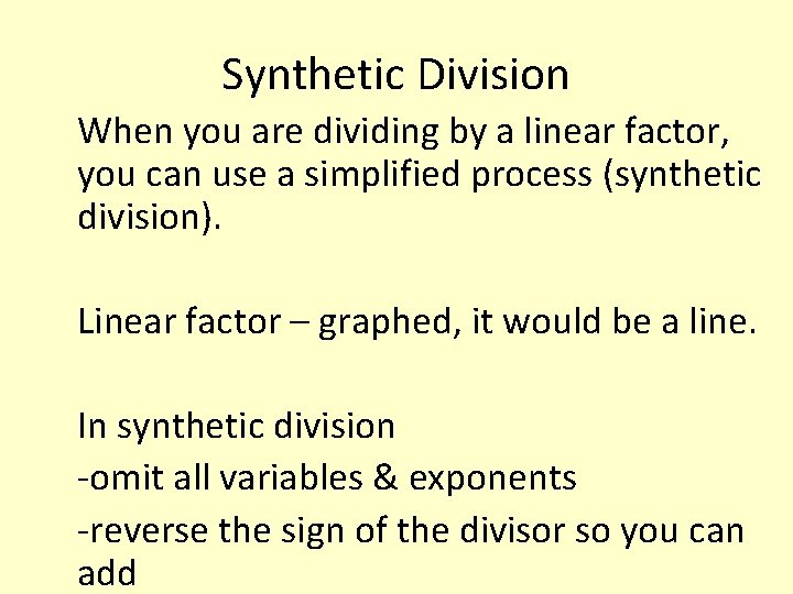 Synthetic Division When you are dividing by a linear factor, you can use a