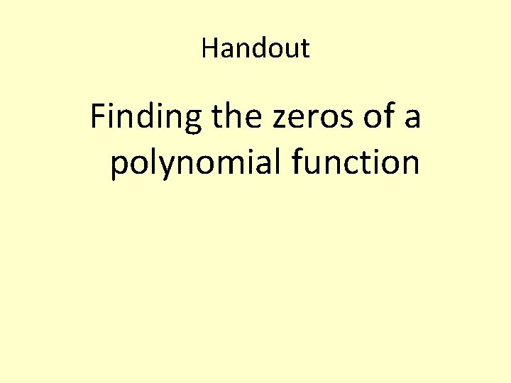 Handout Finding the zeros of a polynomial function 