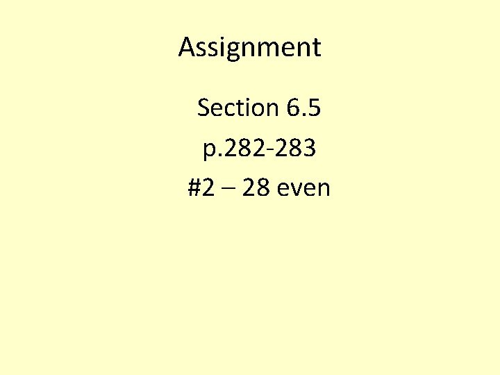 Assignment Section 6. 5 p. 282 -283 #2 – 28 even 