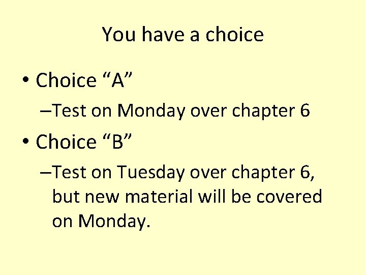 You have a choice • Choice “A” –Test on Monday over chapter 6 •