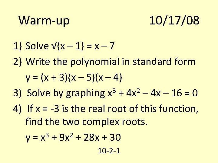 Warm-up 10/17/08 1) Solve √(x – 1) = x – 7 2) Write the