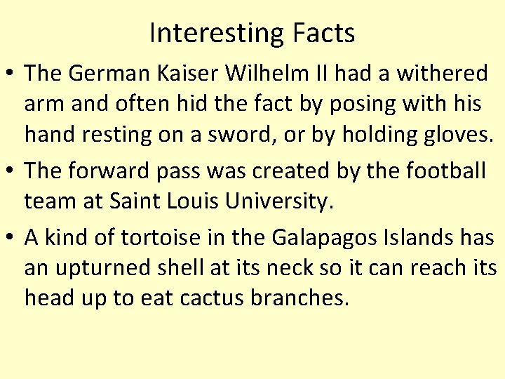 Interesting Facts • The German Kaiser Wilhelm II had a withered arm and often