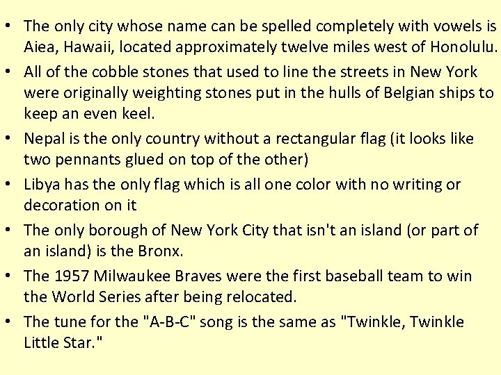  • The only city whose name can be spelled completely with vowels is