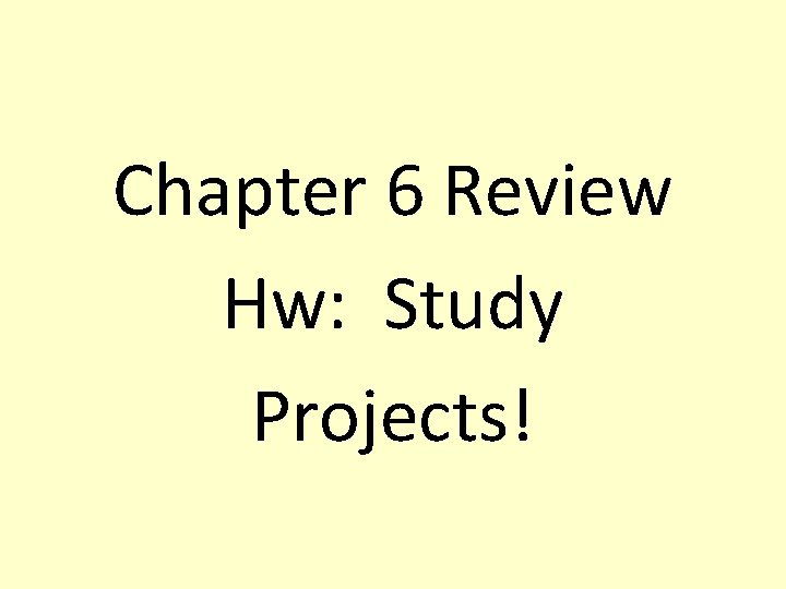 Chapter 6 Review Hw: Study Projects! 