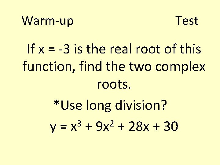 Warm-up Test If x = -3 is the real root of this function, find