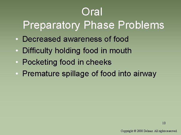 Oral Preparatory Phase Problems • • Decreased awareness of food Difficulty holding food in