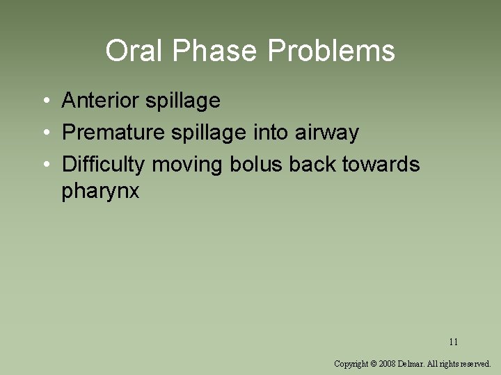 Oral Phase Problems • Anterior spillage • Premature spillage into airway • Difficulty moving