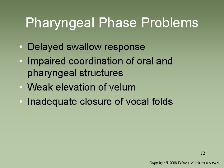 Pharyngeal Phase Problems • Delayed swallow response • Impaired coordination of oral and pharyngeal