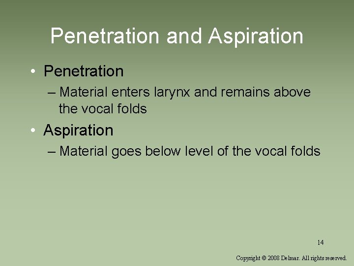 Penetration and Aspiration • Penetration – Material enters larynx and remains above the vocal