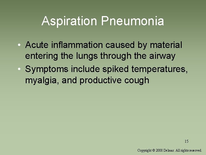 Aspiration Pneumonia • Acute inflammation caused by material entering the lungs through the airway