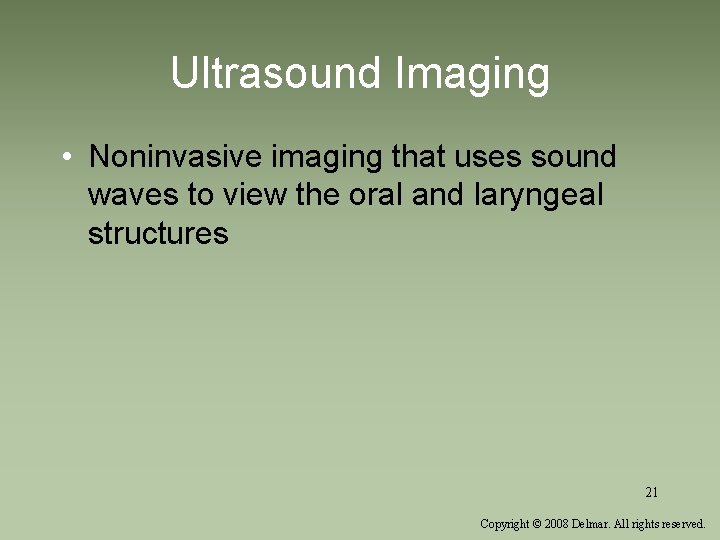 Ultrasound Imaging • Noninvasive imaging that uses sound waves to view the oral and