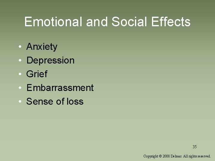 Emotional and Social Effects • • • Anxiety Depression Grief Embarrassment Sense of loss