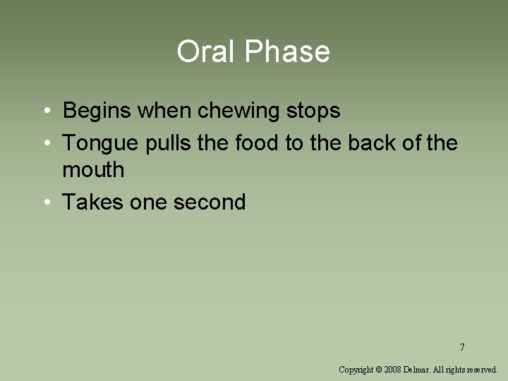 Oral Phase • Begins when chewing stops • Tongue pulls the food to the