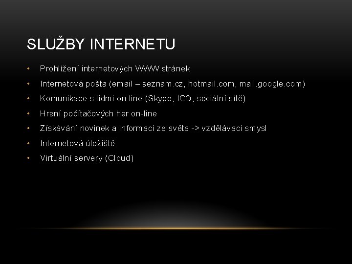 SLUŽBY INTERNETU • Prohlížení internetových WWW stránek • Internetová pošta (email – seznam. cz,