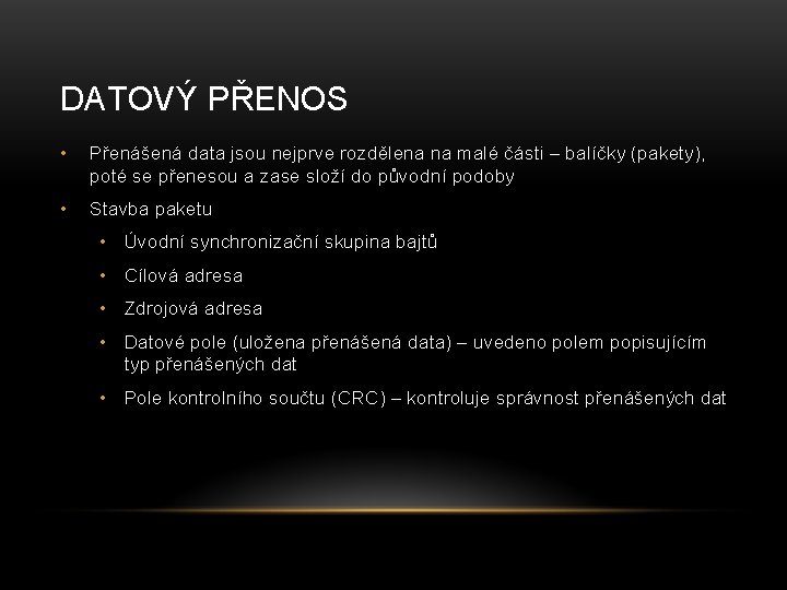 DATOVÝ PŘENOS • Přenášená data jsou nejprve rozdělena na malé části – balíčky (pakety),