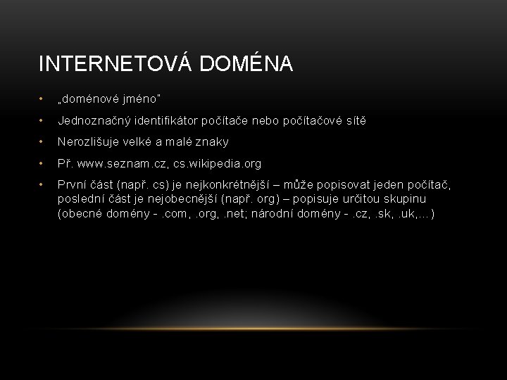 INTERNETOVÁ DOMÉNA • „doménové jméno“ • Jednoznačný identifikátor počítače nebo počítačové sítě • Nerozlišuje