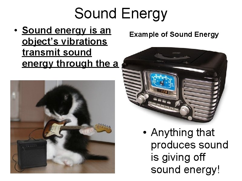 Sound Energy • Sound energy is an Example of Sound Energy object’s vibrations transmit