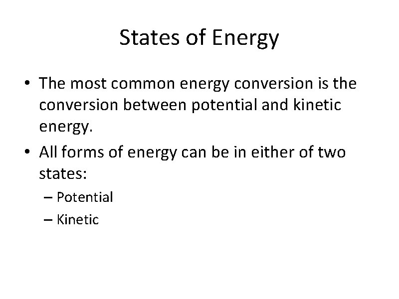 States of Energy • The most common energy conversion is the conversion between potential