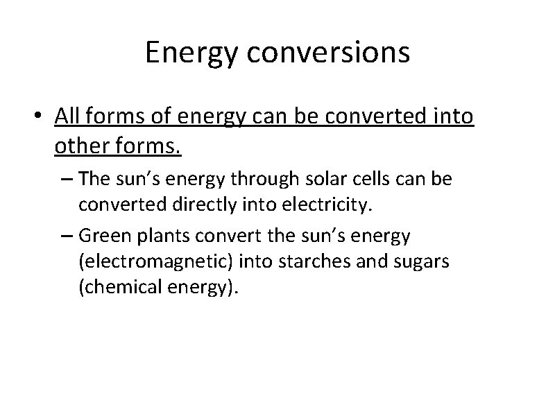 Energy conversions • All forms of energy can be converted into other forms. –
