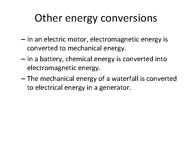 Other energy conversions – In an electric motor, electromagnetic energy is converted to mechanical