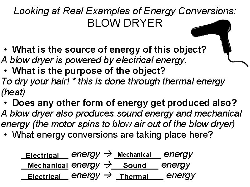 Looking at Real Examples of Energy Conversions: BLOW DRYER • What is the source
